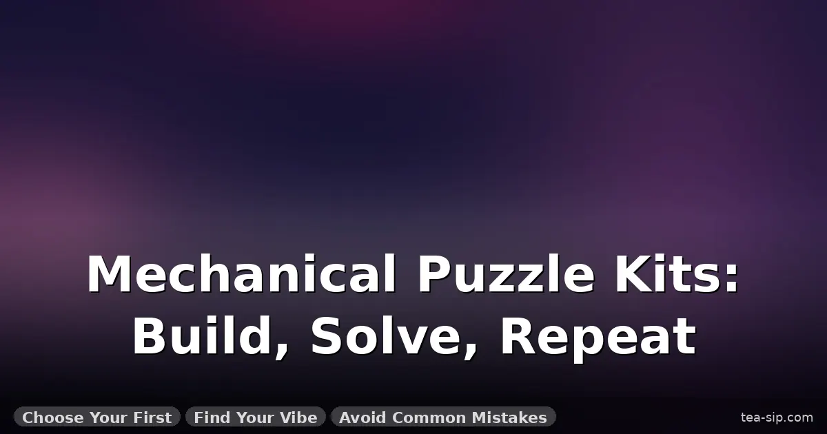 best mechanical puzzle kits for adults guide by Tea Sip