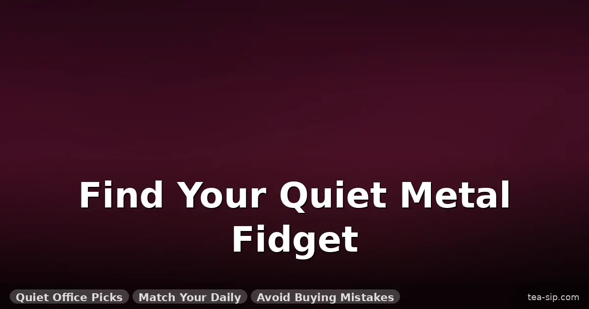 best metal fidget toys 2026 guide by Tea Sip