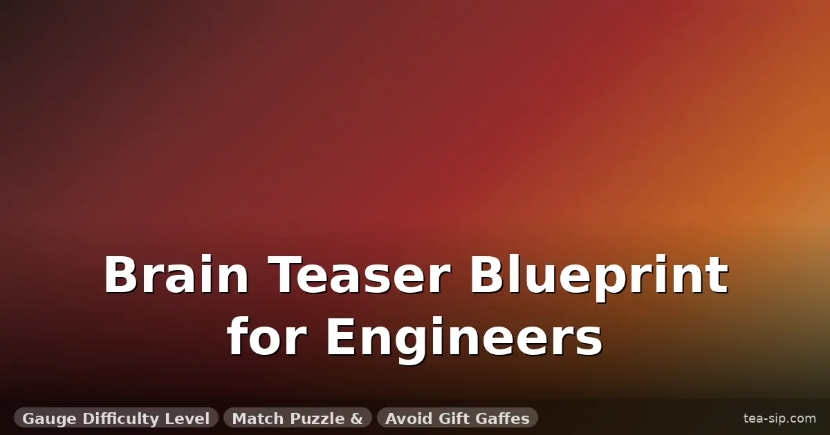 brain teaser gift for engineer guide by Tea Sip