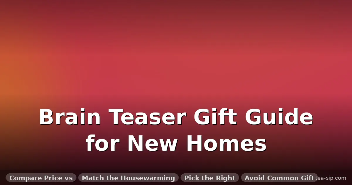 brain teaser housewarming gift guide by Tea Sip