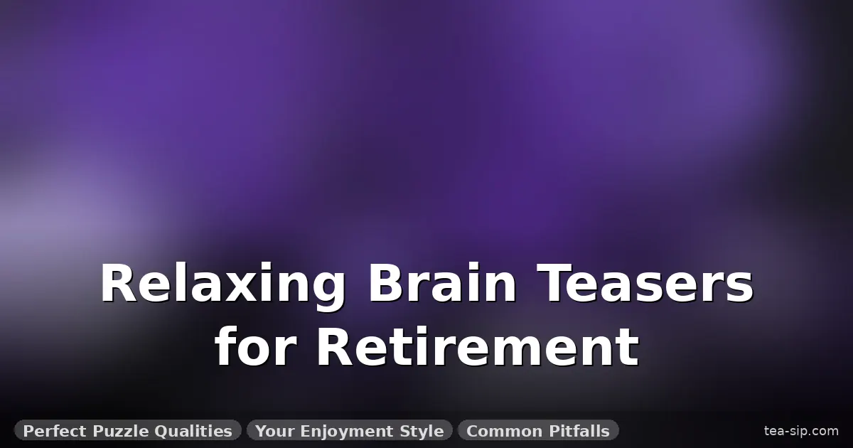 brain teasers for retirement guide by Tea Sip