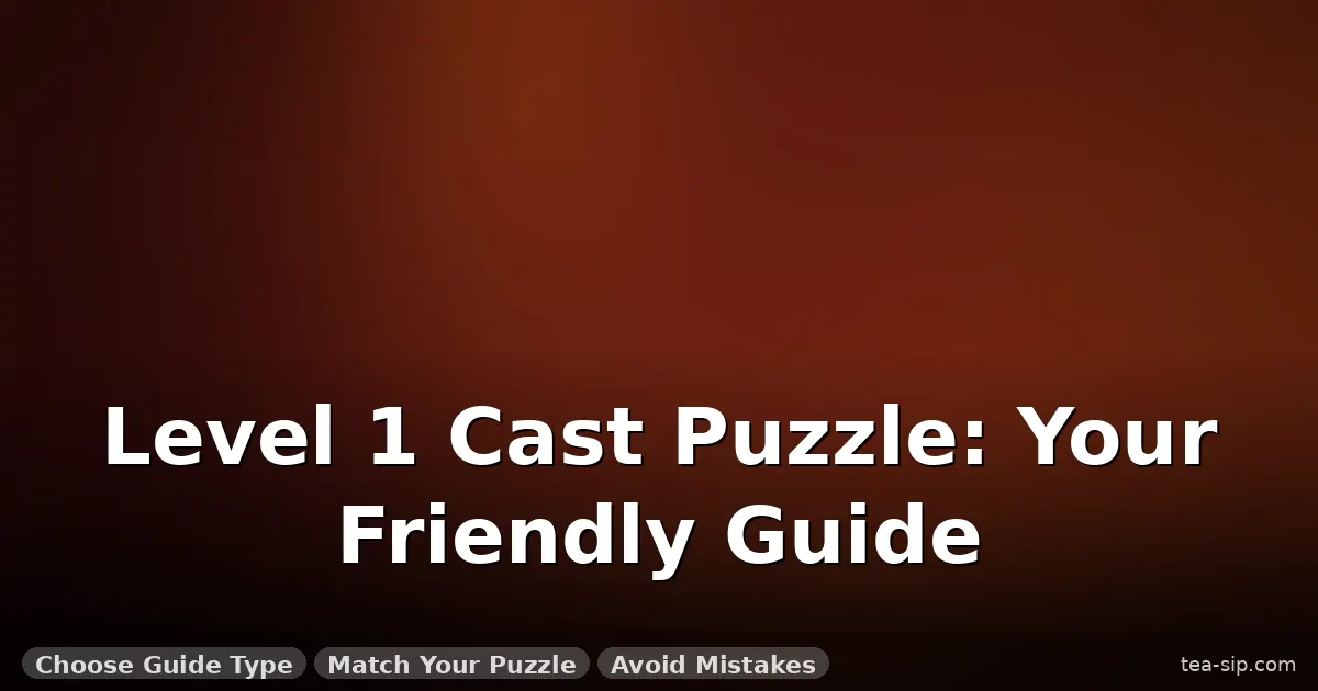 cast puzzle level 1 solutions guide by Tea Sip