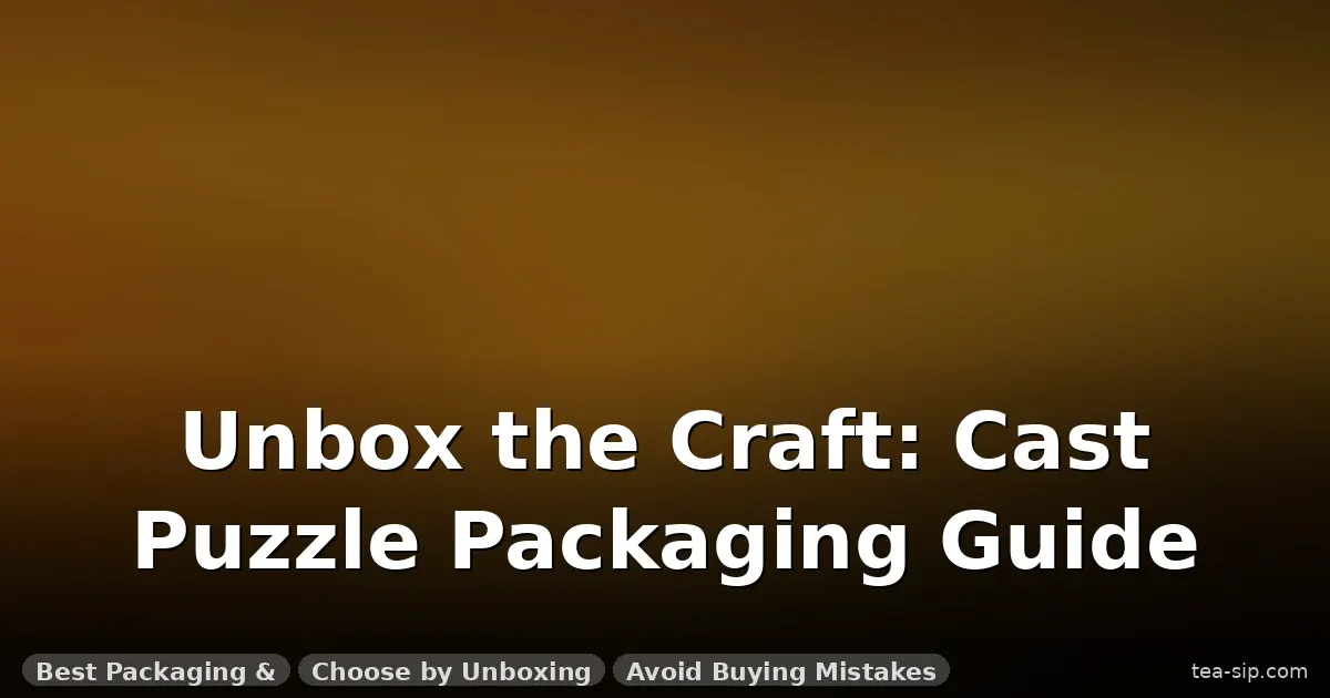 cast puzzle packaging and presentation guide by Tea Sip