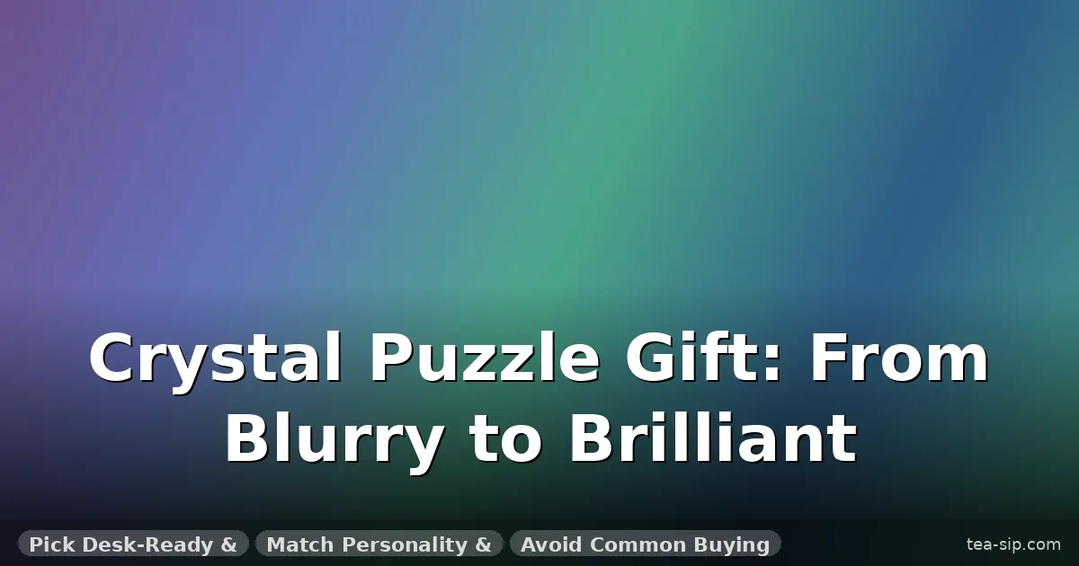 crystal puzzle gift for her guide by Tea Sip