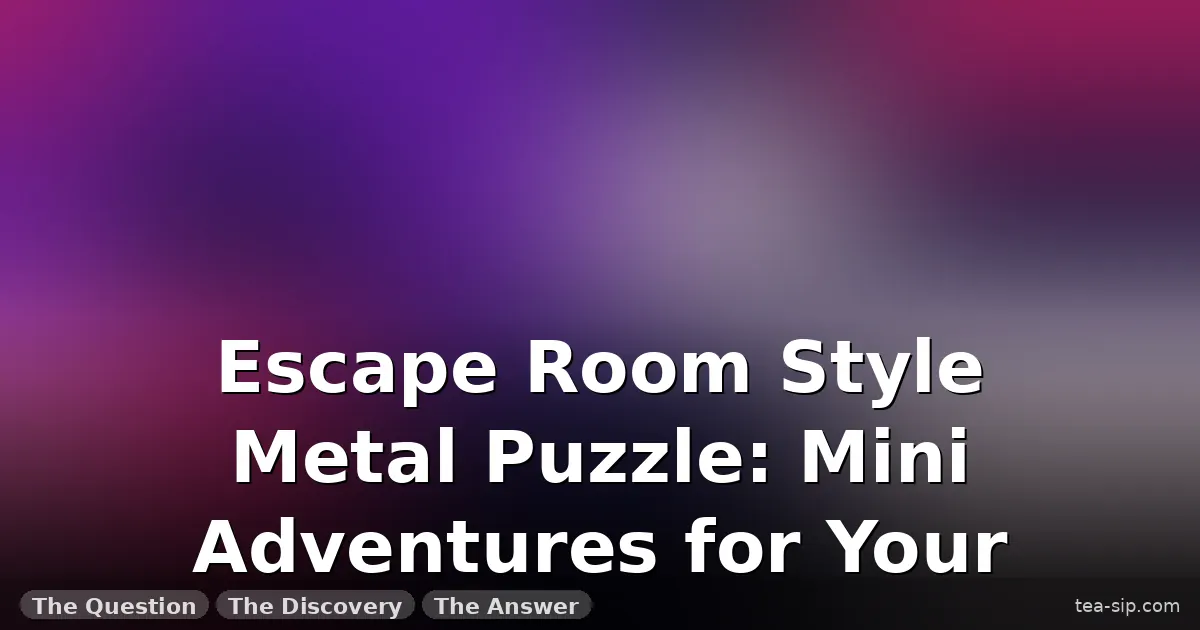 escape room style metal puzzle guide by Tea Sip