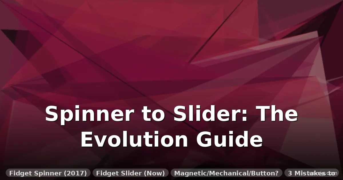 evolution of fidget toys from spinner to slider guide by Tea Sip
