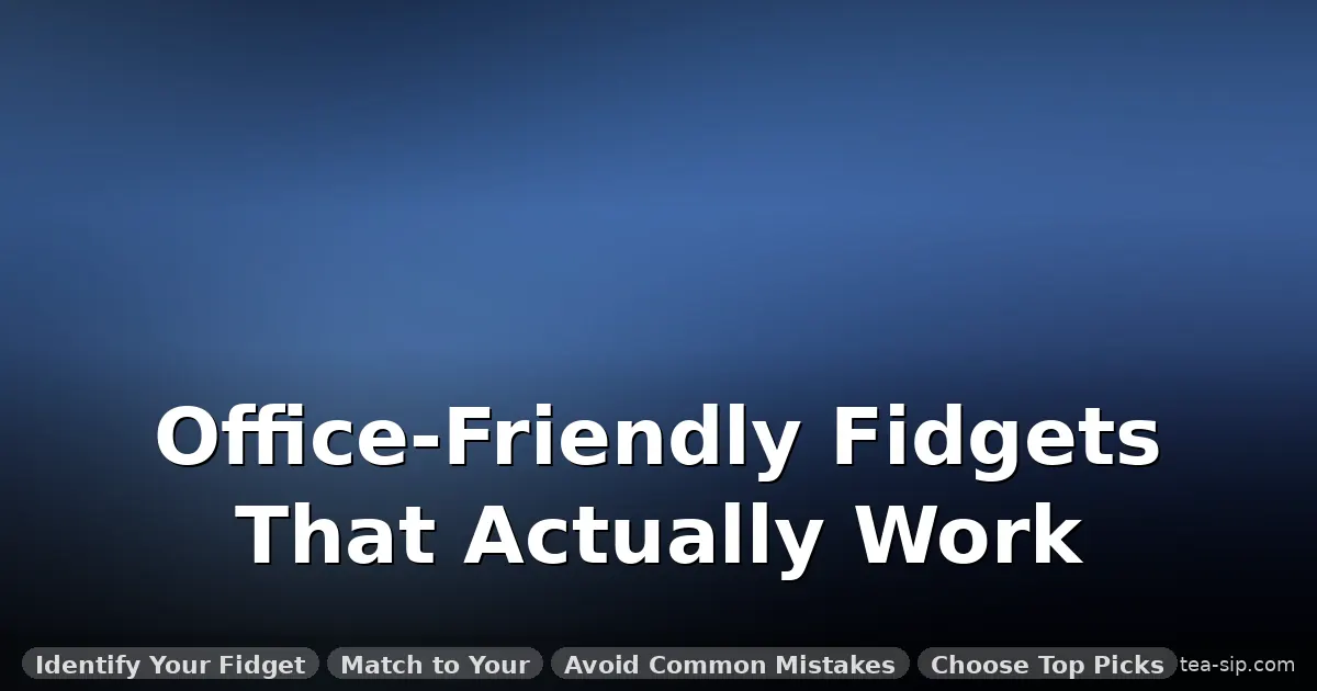 fidget toys for adhd adults guide by Tea Sip