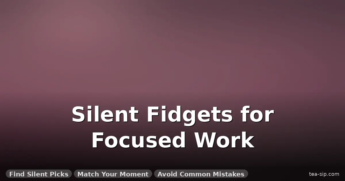 fidget toys for anxiety at work guide by Tea Sip