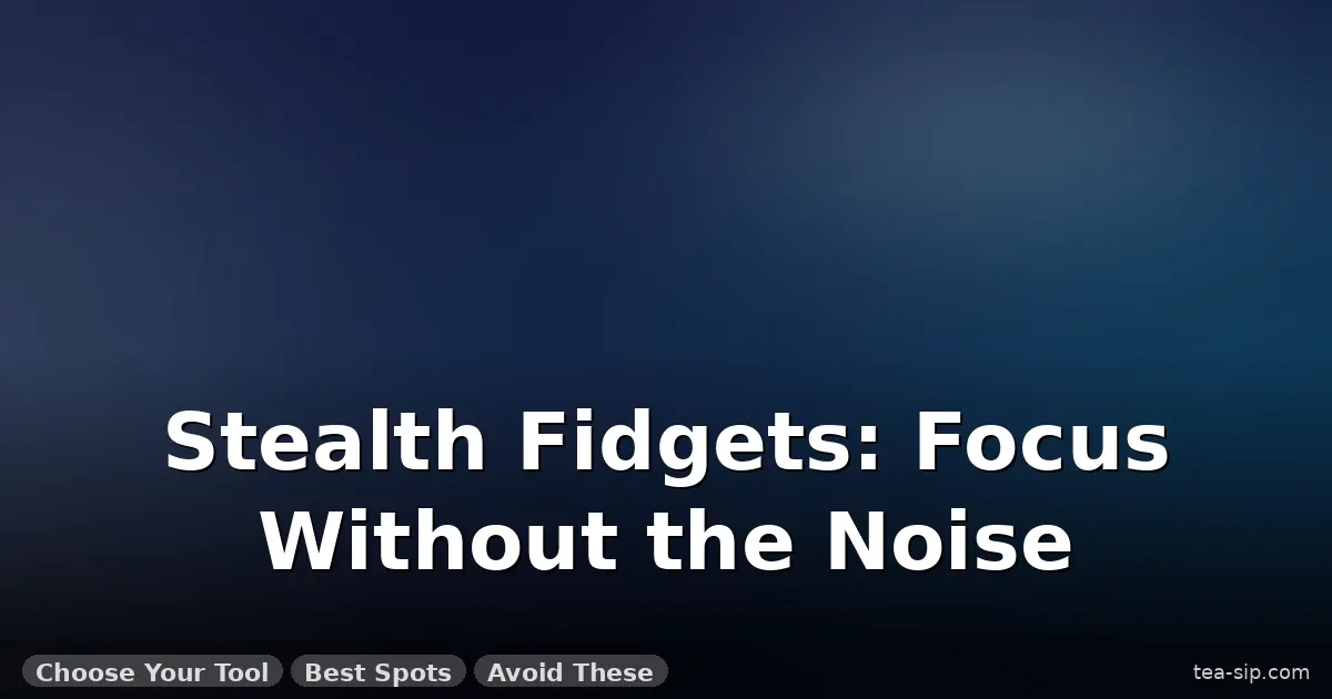fidget toys for college students guide by Tea Sip