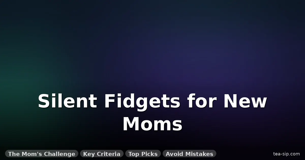 fidget toys for new moms guide by Tea Sip