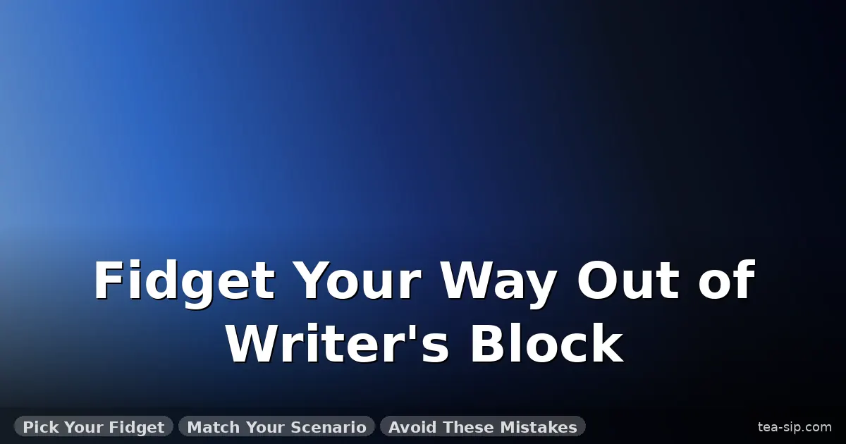 fidget toys for writers block guide by Tea Sip