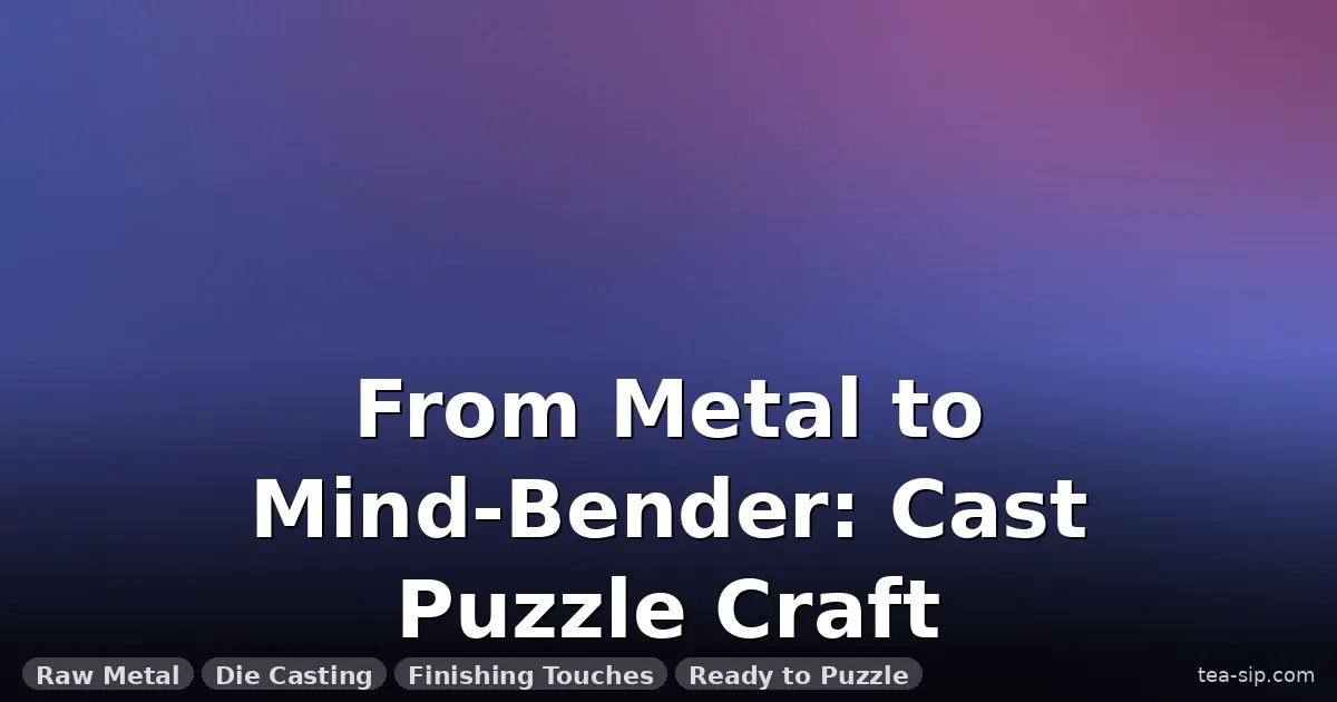 how are cast puzzles made guide by Tea Sip