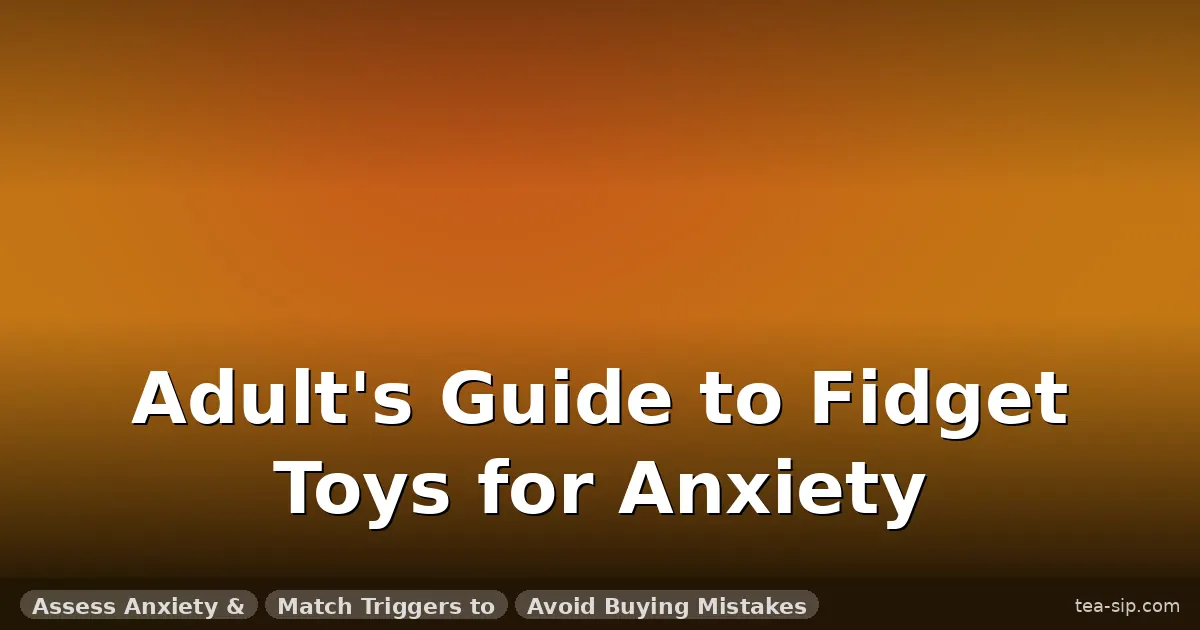 how do fidget toys help anxiety guide by Tea Sip