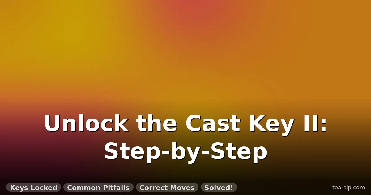 how to solve cast key ii puzzle guide by Tea Sip