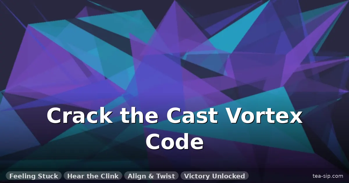 how to solve cast vortex guide by Tea Sip