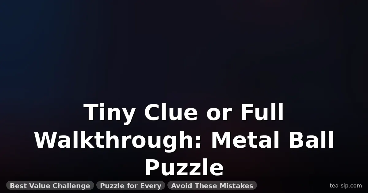how to solve metal ball puzzle guide by Tea Sip