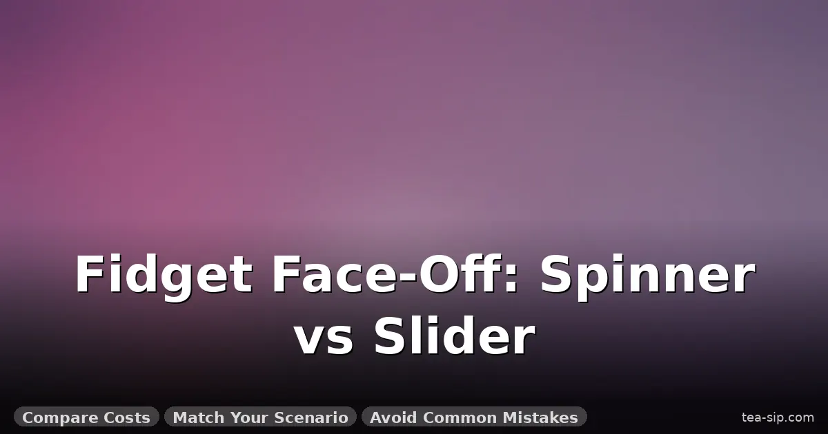 metal fidget spinner vs fidget slider guide by Tea Sip