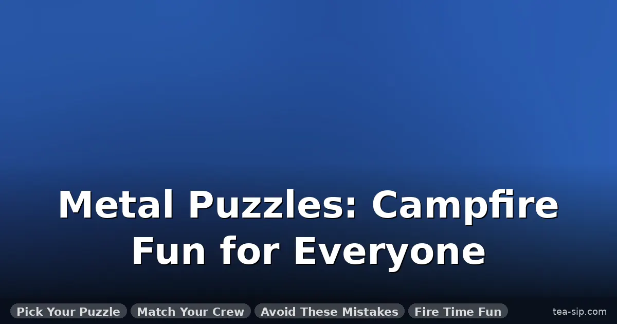 metal puzzles for camping guide by Tea Sip