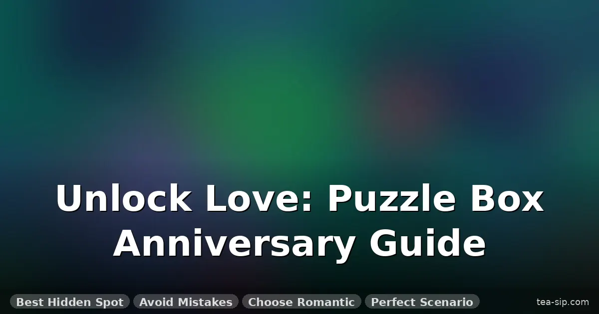 puzzle box gift for anniversary guide by Tea Sip