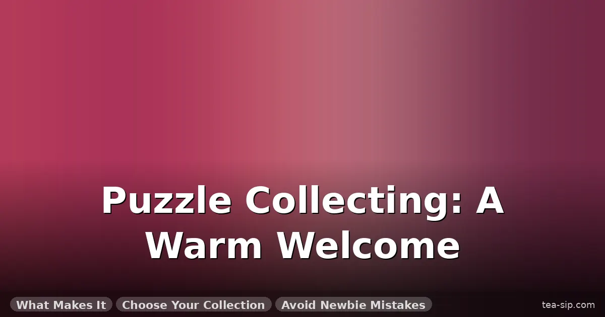 puzzle collecting as a hobby guide by Tea Sip