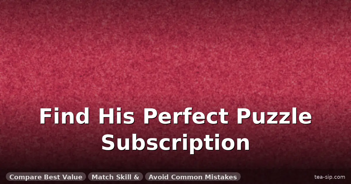 puzzle subscription gift for him guide by Tea Sip