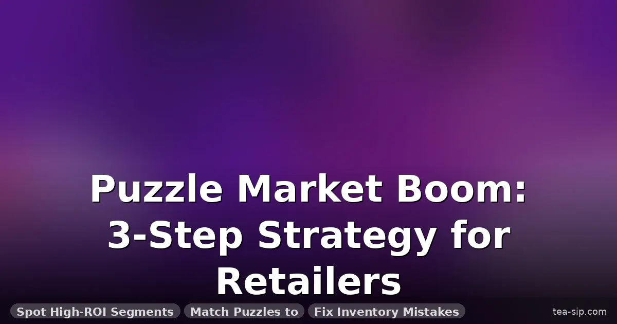puzzle toy market growth 2026 guide by Tea Sip