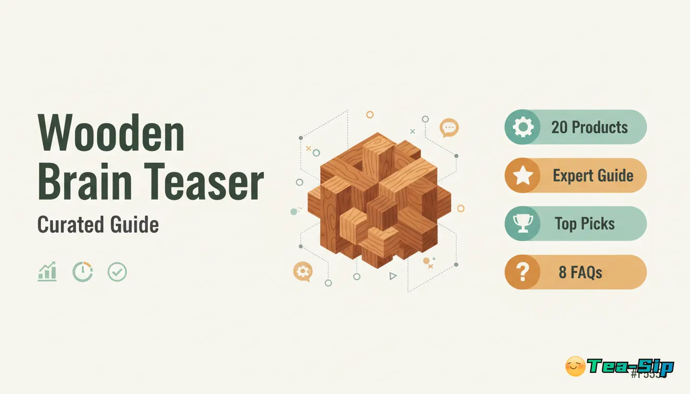 wooden brain teaser — curated guide by Tea Sip
