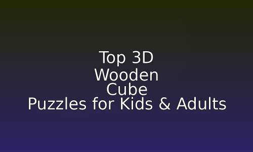 Top 3D Wooden Cube Puzzles for Kids & Adults 25 astg 1757603038 gUcDC9