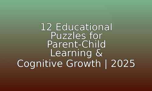 12 Educational Puzzles for Parent-Child Learning & Cognitive Growth | 2025 25 astg 1758035985 7Tcjep