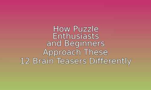 How Puzzle Enthusiasts and Beginners Approach These 12 Brain Teasers Differently 25 astg 1759596685 KMLFTE