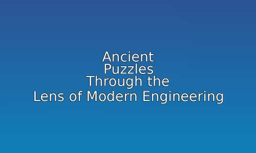Ancient Puzzles Through the Lens of Modern Engineering 27 astg 1759840987