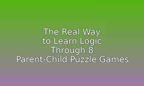The Real Way to Learn Logic Through 8 Parent-Child Puzzle Games 152 astg 1760550048