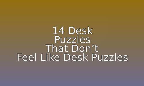14 Desk Puzzles That Don’t Feel Like Desk Puzzles 120 astg 1760550048 NQF5iL