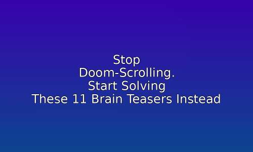 Stop Doom-Scrolling. Start Solving These 11 Brain Teasers Instead 76 astg 1760550048 RP8kr4