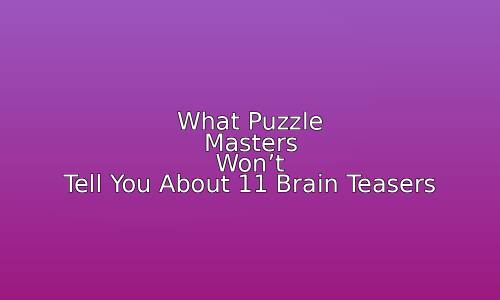 What Puzzle Masters Won't Tell You About 11 Brain Teasers 59 astg 1767087606 9X7SU1