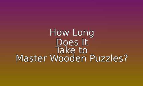 How Long Does It Take to Master Wooden Puzzles? 53 astg 1768371299 HmviGY