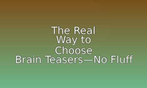 The Real Way to Choose Brain Teasers—No Fluff 91 astg 1768371300 dfRMzB