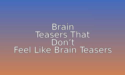 Brain Teasers That Don't Feel Like Brain Teasers 112 astg 1768371300 qFbOso