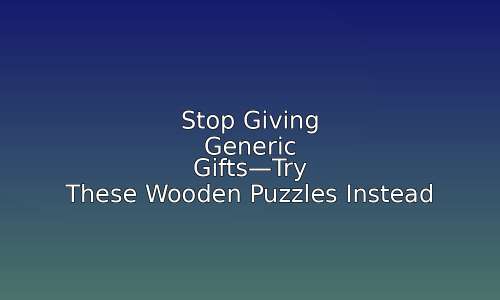 Stop Giving Generic Gifts—Try These Wooden Puzzles Instead 79 astg 1768654764 jQUVcV