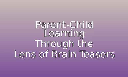 Parent-Child Learning Through the Lens of Brain Teasers 133 astg 1768715698 9JOyJY