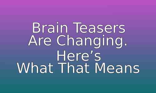 Brain Teasers Are Changing. Here's What That Means 77 astg 1768766705 FsBNfp