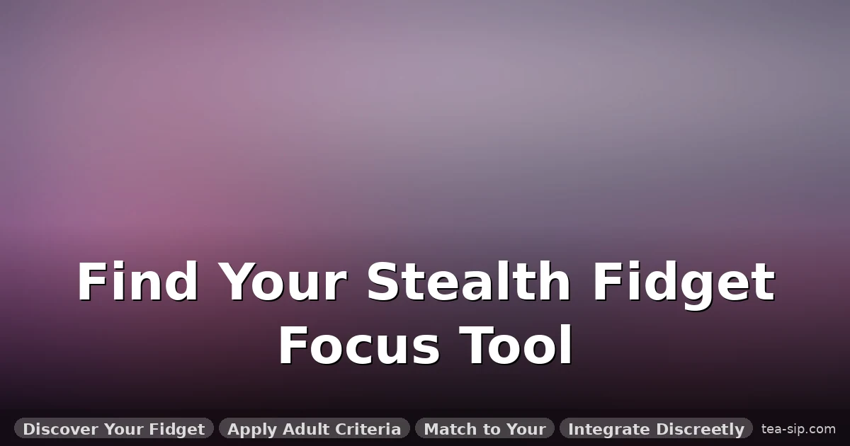 The Best Fidget Toys for Adults: A Discreet Guide to Focus & Calm