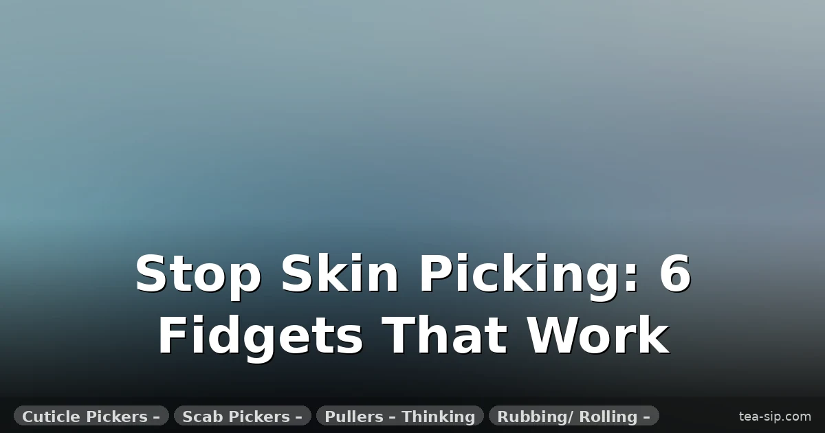 7 Best Fidget Toys for Skin Picking That Actually Work (Tested for 2024)