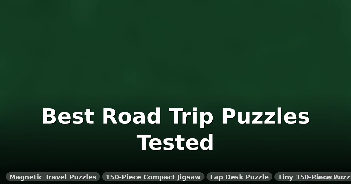 The 9 Best Puzzles for Road Trips: Tested for Piece Retention & Noise