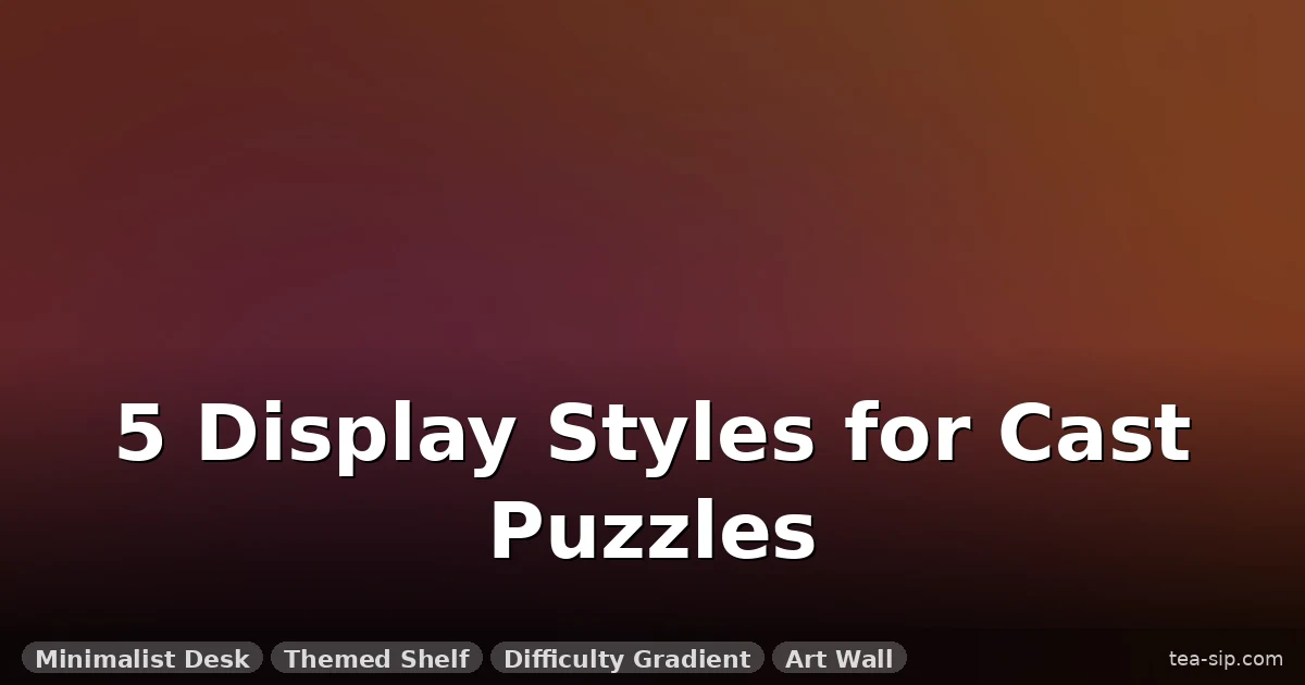 How to Showcase Your Cast Puzzle Collection: 5 Display Styles and Tips
