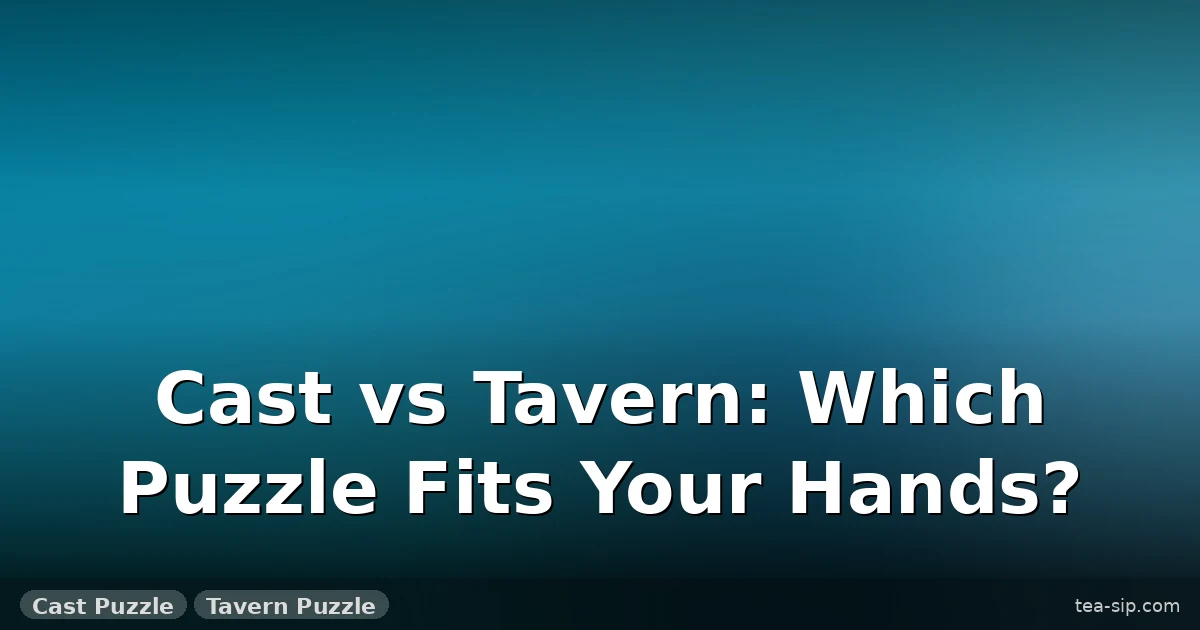 Cast Puzzle vs Tavern Puzzle: 7 Tests Decide Your Best Buy
