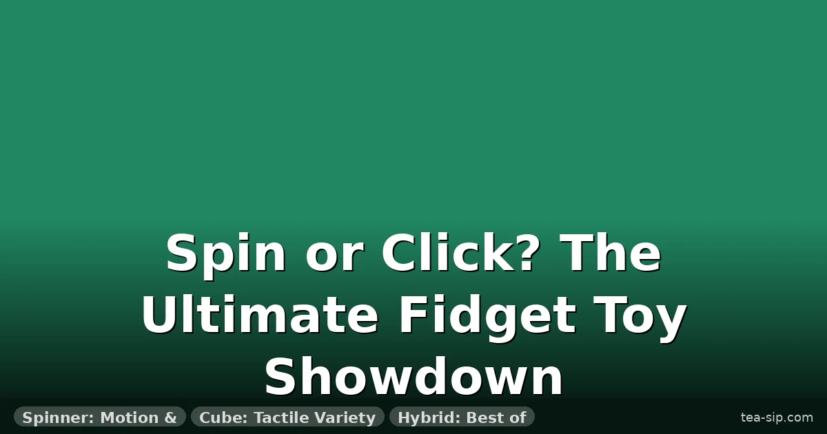 Fidget Spinner vs Fidget Cube: 7 Key Differences to Help You Choose