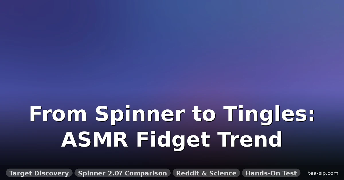 The Fidget Toy ASMR Trend Explained: Real Tingles or Hype?