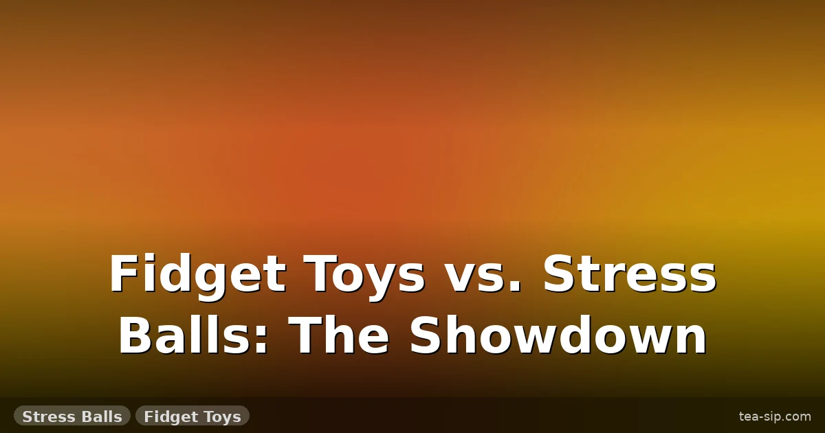 Fidget Toys vs Stress Balls: Which One Actually Helps Focus and Anxiety?
