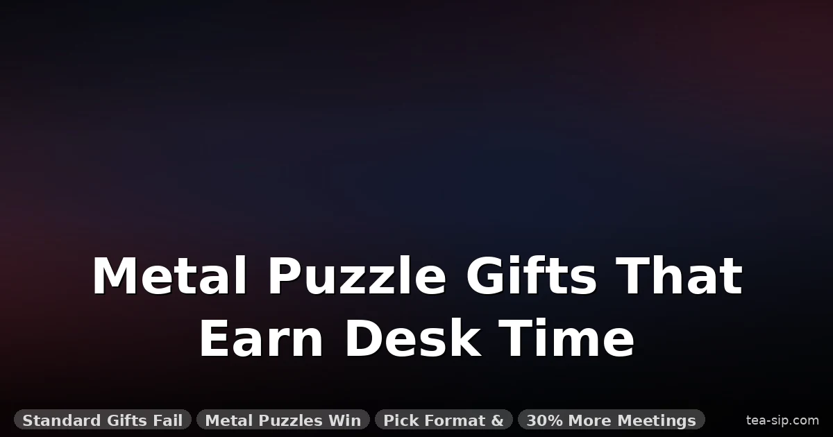 7 Metal Puzzle Corporate Gift Ideas That Actually Get Used (Buying Guide)